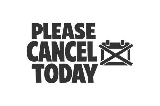 A black and white graphic with the text Please Cancel Today and a crossed-out calendar icon. Ideal for marketing and communication