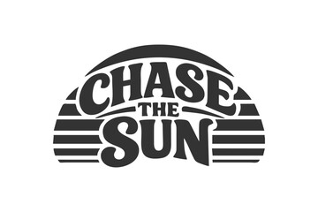 Retro graphic design with the text Chase The Sun in a stylized font. Ideal for summer, travel, or motivational themes © DzgnVibe