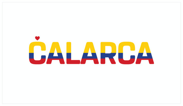 I love Calarca, Typographic design of I love Calarca on a white background, Flag typography of Calarca with heart, Vector design of Calarca City of Colombia, I love Colombia