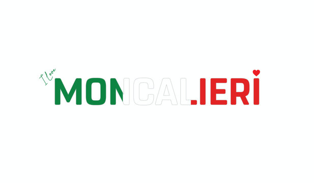 I love Moncalieri, Typographic design of I love Moncalieri on a white background, Flag typography of Moncalieri with heart, Vector design of Moncalieri City of Italy, I love Italy