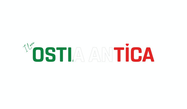I love Ostia Antica, Typographic design of I love Ostia Antica on a white background, Flag typography of Ostia Antica with heart, Vector design of Ostia Antica City of Italy, I love Italy