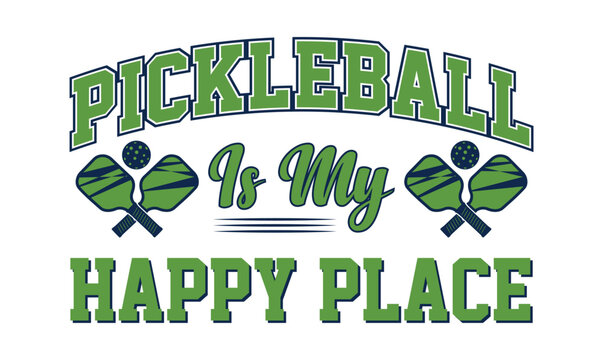Pickleball is My Happy Place  typography t shirt design