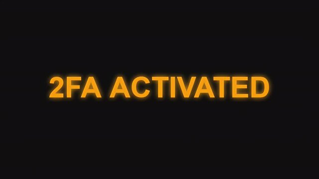 Glowing orange text displaying 2FA activated message representing a successful two factor authentication process.
