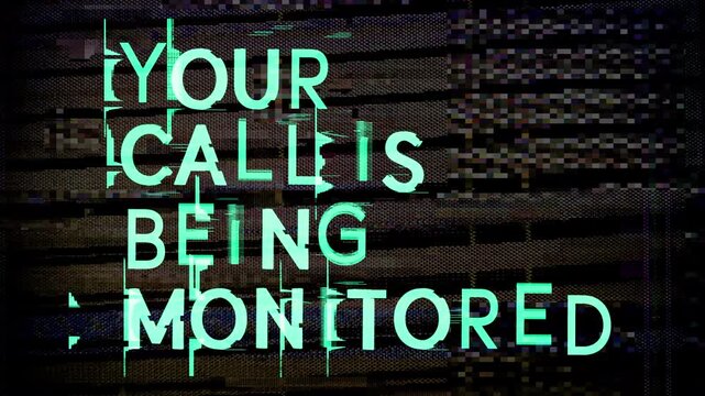 glitching text with words your call in being monitored 