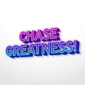 Chase Greatness 3D Text, Motivational Quote, Success, Ambition, Inspiration