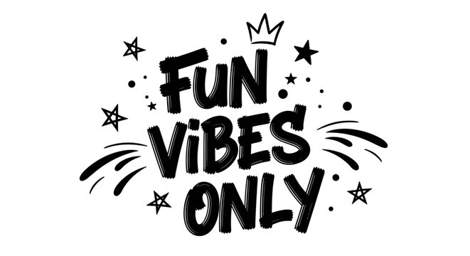Fun Vibes Only. lettering and all elements in black. Vector style. White background. Pure white background. Perfect isolation and visual consistency. Dynamic