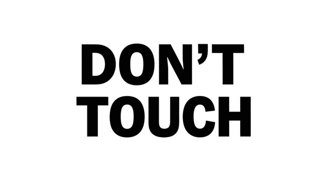 Bold DONT TOUCH warning message on a clean white background.
