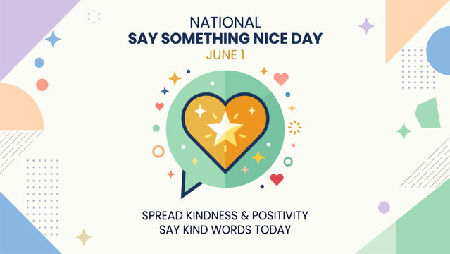 A vibrant graphic celebrating National Say Something Nice Day on June 1st, encouraging kindness and positivity with a heart and star icon.