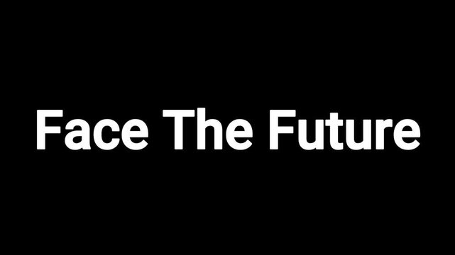 Inspirational text animation with 'face the future' on black background white and gray font modern typography slow fade in effect