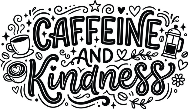 Bold hand lettering says caffeine and kindness with coffee cup doodles everywhere