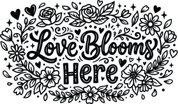 Floral vector with love blooms here lettering in black and white romantic