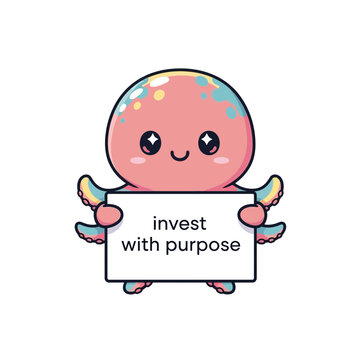 Cute Octopus Holding "Invest With Purpose" Sign