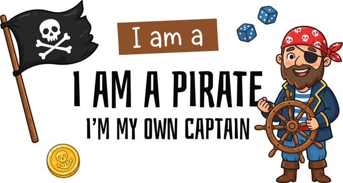 I Am a Pirate I'm My Own Captain Motivational Quote Illustration with Jolly Roger Flag, Golden Coin, Dice, and Ship Wheel Vector Graphic