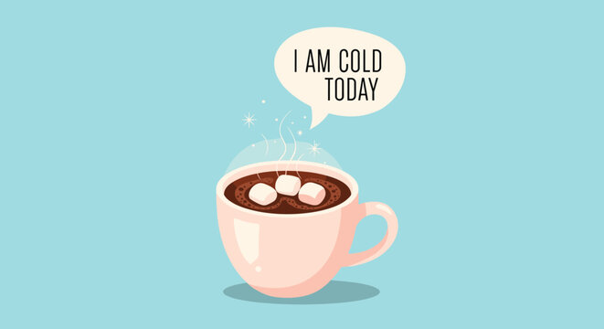Steaming cup of delicious hot cocoa with marshmallows and a speech bubble saying I am cold today on a blue background.