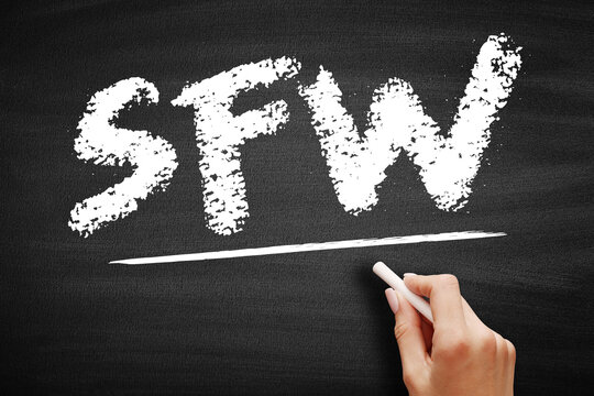 SFW stands for Safe For Work. Handwritten in chalk on a chalkboard, this acronym identifies appropriate content for professional settings and general public viewing on the internet.