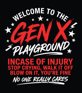 Welcome To The Gen X Playground Incase Of Injury Stop Crying Walk It Off No One Really Cares &ndash; Funny Bold Red White Brush Star Sarcastic Generation T-Shirt Graphic Design
