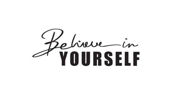 Believe in yourself text font calligraphy hand written lettering script black color object believe in yourself motivation positive success encouragement believe in yourself business think impossible 