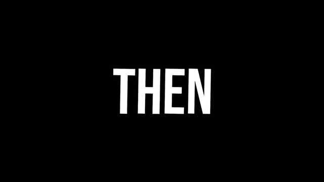 Bold then text Animated in white on a dark background, featuring a clean and smooth motion, ideal for sequence and timeline visuals.