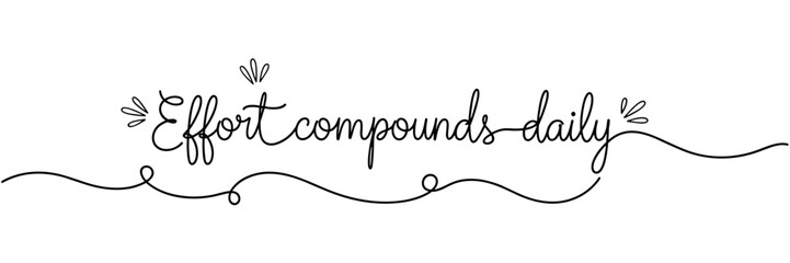 Obraz premium Hand lettering phrase saying effort compounds daily on white background, none editable stroke