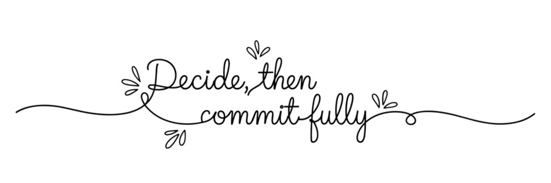 Hand lettering decide then commit fully phrase on white, none editable stroke