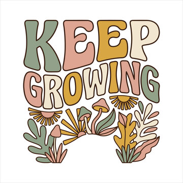 Retro "keep growing" motivational quote with mushroom and plant graphics hand drawn self care motivation inspiration typography positive encouragement affirmation illustration abstract