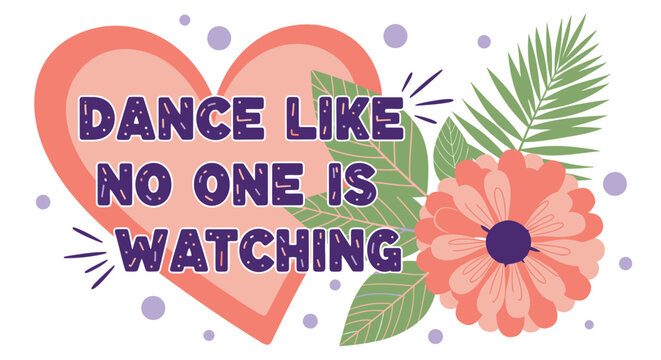 Inspirational quote, dance motivation, colorful heart, floral vector graphic