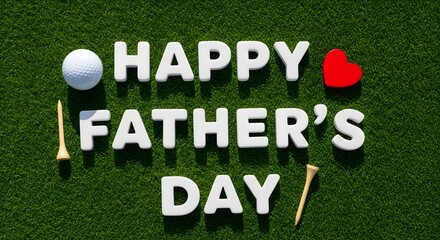 Happy fathers day message made of white letters on green grass with golf theme.
