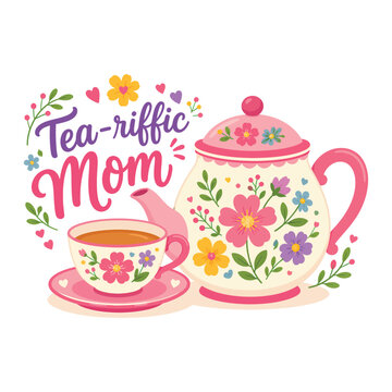 Tea-riffic Mom Happy Mother's Day Vector Illustration - Cute Floral Teapot and Cup Design with Spring Flowers for Tea Lovers and Gift Apparel