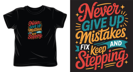 Fototapeta premium Never give up mistakes and fix keep stepping t-shirt design for fashion apparel inspiration and merchandise.
