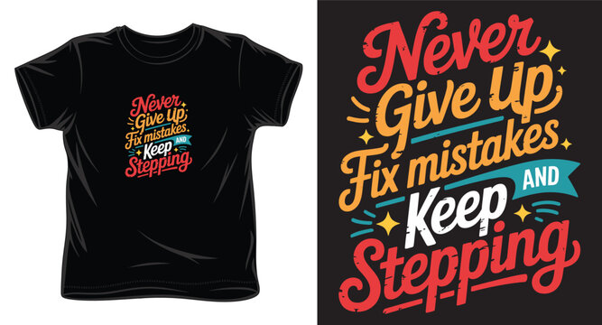 Inspirational t-shirt design featuring never give up fix mistakes and keep stepping phrase in retro script typography.