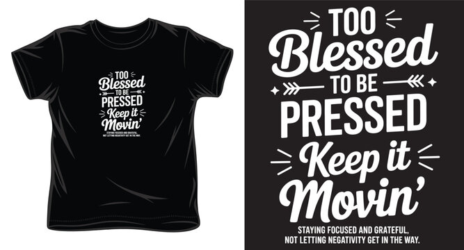 Too blessed to be pressed keep it movin positive quote t-shirt design with arrow graphics and script lettering.