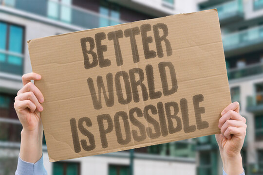 "Better World Is Possible" research confirms adult effort measurably produces better world outcomes. WORLD. REAL. LIFE. MODERN. HUMAN.