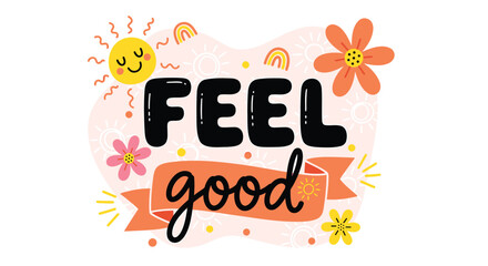Fototapeta premium Feel Good, Positive Vibes, Happy Emotions, Vector Illustration, Colorful Motivational Phrase