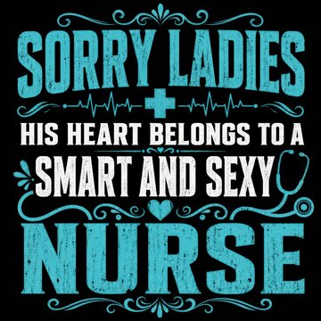 Sorry ladies his heart belongs to a smart and sexy nurse, nursing tshirt design, medical professional quote, nurse appreciation gift
