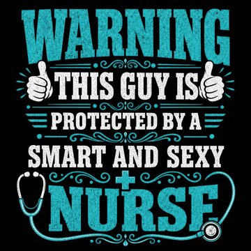 Warning this guy is protected by a smart and sexy nurse, funny nurse tshirt design, nurse typography design, nurse vector illustration