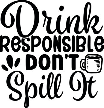 "drink responsible don't spill it" humorous text with coffee mug icon, beverage