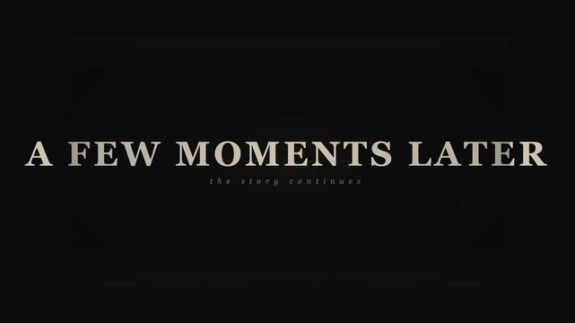 4K A Few Moments Later Cinematic Title Card Transition
