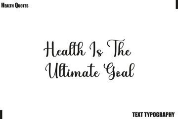 Fototapeta premium Health Is The Ultimate Goal Wellness and Fitness Typography Vector Quote