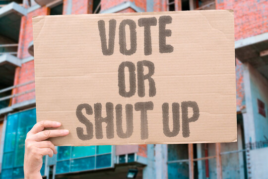 "Vote Or Shut Up" Documented research confirms documented non-voting adults measurably forfeit documented right to complain. VOTE. REAL. LIFE. MODERN. HUMAN.