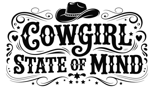Vintage, western style lettering design with cowboy hat icon, cowgirl state of mind phrase, and detailed floral swirls, decorative typography composition for rustic branding, poster illustration, and 