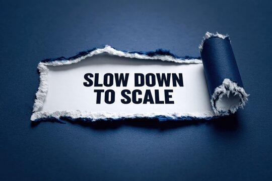 Slow Down To Scale a counterintuitive business strategy