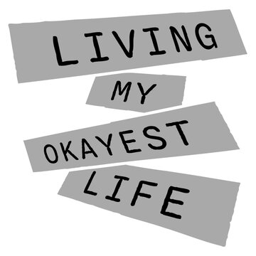 Living My Okayest Life &ndash; the perfectly honest motto for everyone who's doing just fine, not great, not terrible. Funny, self-aware and a great gift for anyone embracing the beauty of mediocrity.