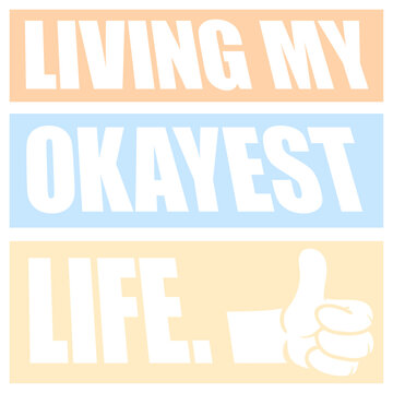 Living My Okayest Life &ndash; the perfectly honest motto for everyone who's doing just fine, not great, not terrible. Funny, self-aware and a great gift for anyone embracing the beauty of mediocrity.
