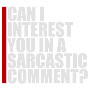 Can I Interest You In A Sarcastic Comment &ndash; the ultimate icebreaker for every witty, sharp-tongued person who leads with sarcasm. Funny, relatable and a perfect gift for the sarcastic soul.