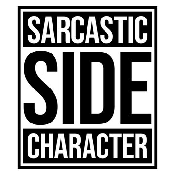 Sarcastic Side Character &ndash; the perfect title for everyone who knows they're the witty, sharp-tongued voice in the background. Funny, self-aware and a great gift for natural born scene stealers.