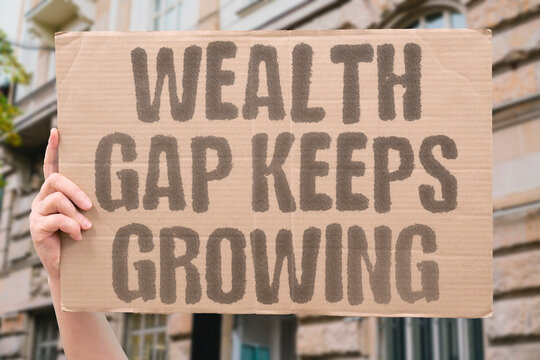 "Wealth Gap Keeps Growing" research confirms adult wealth gap measurably widening across modern national economies. WEALTH. REAL. LIFE. MODERN. HUMAN.