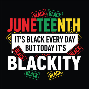 Juneteenth t shirt design 'it's black every day' blackity celebration graphic
