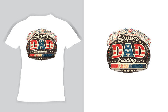 Happy Father's Day, super dad loading shirt, cool dad gift, Patriotic Vintage Typography