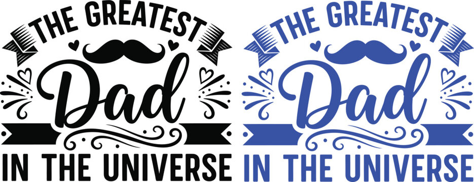 Celebrating dad two vibrant designs proclaiming 'the greatest dad in the universe'