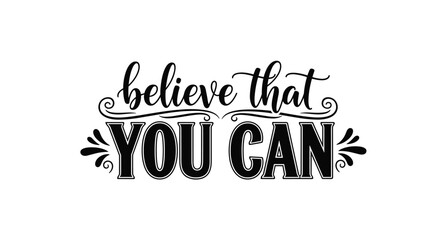Fototapeta premium Believe that you can motivational quote with elegant calligraphy and decorative swirls on white background for poster design.